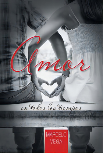 Amor En Todos Los Tiempos, De Vega, Marcelo. Editorial Authorhouse, Tapa Dura En Español