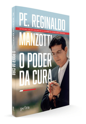 O Poder Da Cura, Os Segredos Que Revela Os Caminhos Para Tomar Posse Dos Remédios Que Deus Nos Oferece, Uma Transformação Capaz De Nos Levar À Verdadeira Felicidade, Padre Reginaldo Manzotti