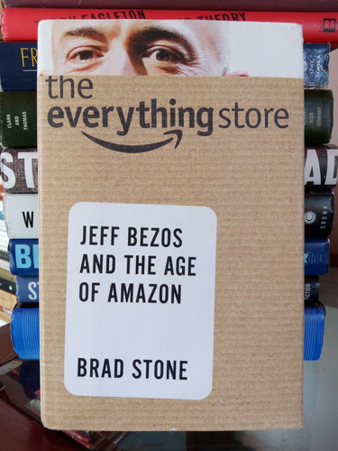 The Everything Store: Jeff Bezos And The Age Of Amazon 