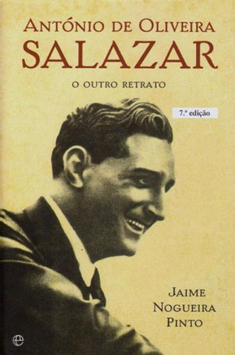 Antonio Oliveira Salazar, De Pinto, Jaime Nogueira. Editorial Esfera Dos Livros (portugal), Capa Mole, Edição 20170605 00:00:00 Em