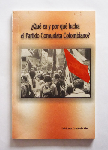 ¿que Es Y Por Que Lucha El Partido Comunista Colombiano? 