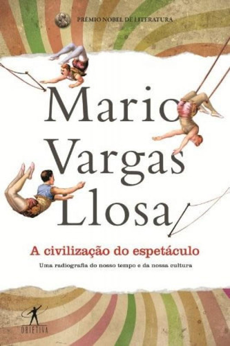 A civilização do espetáculo, de Llosa, Mario Vargas. Editora Objetiva (cia Das Letras), capa mole, edição 1 em português