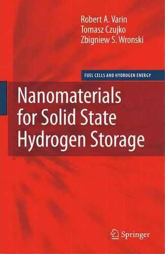 Nanomaterials For Solid State Hydrogen Storage, De Robert A. Varin. Editorial Springer-verlag New York Inc., Tapa Dura En Inglés