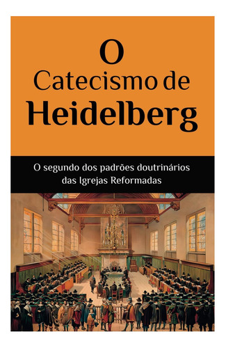 Libro: O Catecismo De Heidelberg (as Três Formas De Unidade