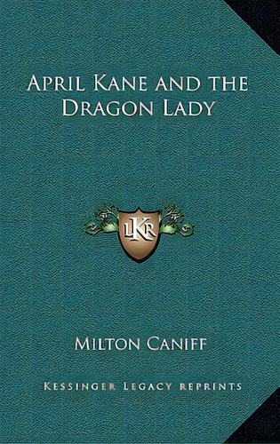 April Kane And The Dragon Lady, De Caniff, Milton. Editorial Kessinger Pub Llc, Tapa Blanda En Inglés