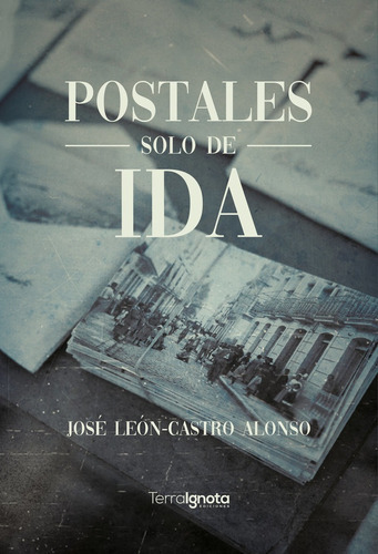 Postales Solo De Ida, De León-castro Alonso,josé. Editorial Terra Ignota Ediciones, Tapa Blanda En Español