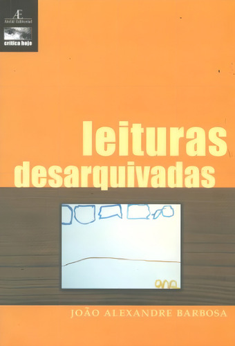 Leituras Desarquivadas, de Barbosa, João Alexandre. Crítica Hoje (5), vol. 5. Editorial Ateliê Editorial Ltda - EPP, capa mole em português, 2007