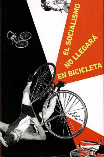 El Socialismo No Llegará En Bicicleta., De Salvador Medina Ramírez. Editorial Ítaca, Tapa Blanda En Español, 2022