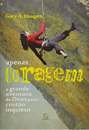Apenas Coragem: A Grande Aventura De Deus Para O C, De Gary A. Haugen. Editora Esperança, Capa Mole Em Português, 2021