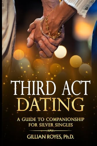Libro: Third Act Dating: A Guide To Companionship For Silver