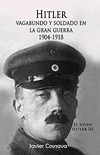 Hitler Vagabundo Y Soldado En La Gran Guerra: El Joven Hitl