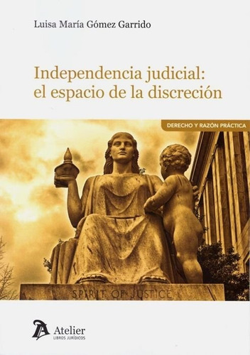 Independencia judicial: el espacio de la discreciÃÂ³n, de Gómez Garrido, Luisa Maria. Editorial Atelier Libros S.A., tapa blanda en español