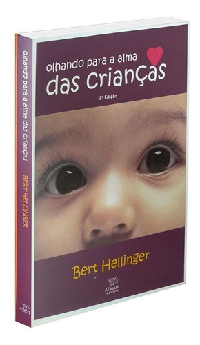 Olhando Para a Alma das Crianças: Não Aplica, de : Bert Hellinger. Não aplica, vol. Não Aplica. Editorial ATMAN, edición não aplica en português, 2021