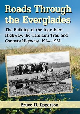 Libro Roads Through The Everglades - Bruce D. Epperson