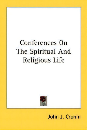 Conferences On The Spiritual And Religious Life, De John J Cronin., Vol. 1. Editorial Kessinger Publishing, Tapa Blanda En Inglés