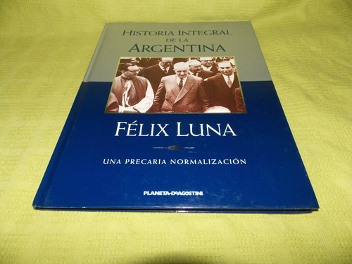 Historia Integral / Una Precaria Normalización - Félix Luna