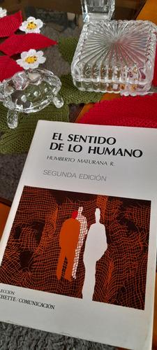 Humberto Maturana - El Sentido De Lo Humano