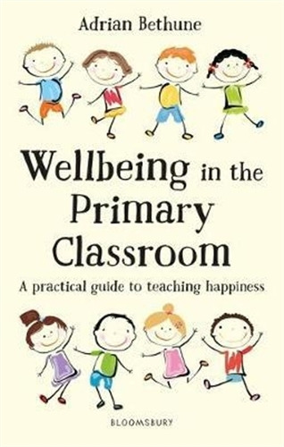 Wellbeing In The Primary Classroom -  Adrian Bethune - A P 