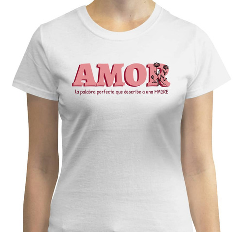 Playera Amor Describe A Una Madre - 10 Mayo Día Madres