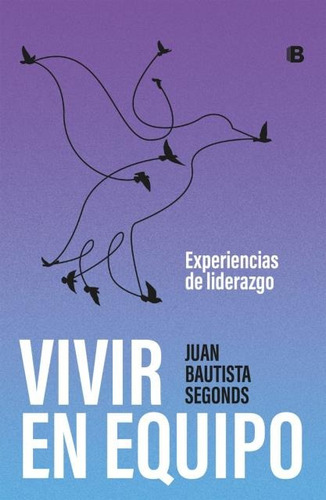 Vivir En Equipo - Experiencias De Liderazgo - J. B. Segonds