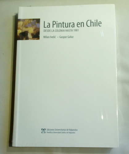 La Pintura En Chile Desde La Colonia Hasta 1981.