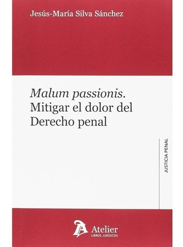 Malum Passionis: Mitigar El Dolor Del Derecho Penal Silva