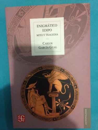 Enigmático Edipo. Mito Y Tragedia: Carlos García Gual