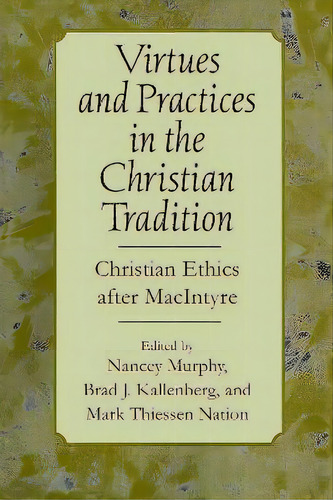 Virtues And Practices In The Christian Tradition : Christian Ethics After Macintyre, De Nancey Murphy. Editorial University Of Notre Dame Press, Tapa Blanda En Inglés