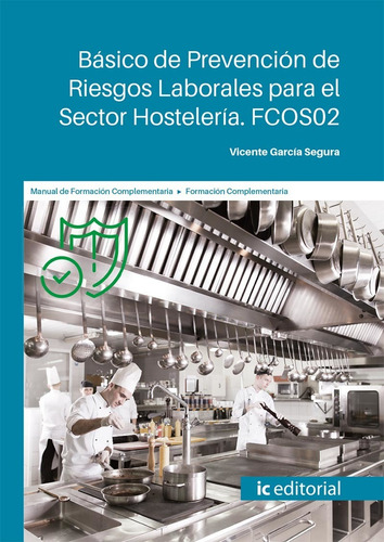 BÁSICO DE PREVENCIÓN DE RIESGOS LABORALES PARA EL SECTOR HOSTELERÍA, de Vicente García Segura. IC Editorial, tapa blanda en español