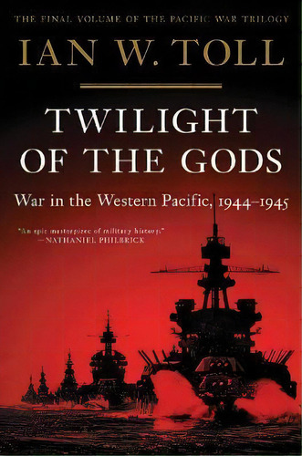 Twilight Of The Gods : War In The Western Pacific, 1944-1945, De Ian W. Toll. Editorial Ww Norton & Co, Tapa Blanda En Inglés