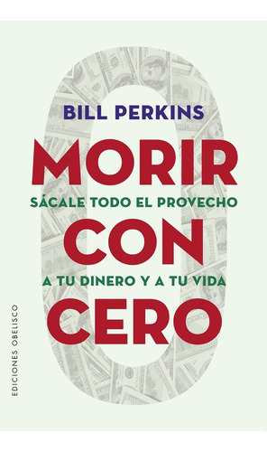 Morir Con Cero - Bill Perkins
