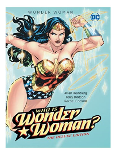 Wonder Woman: Who Is Wonder Woman The Deluxe Edition -. Eb13