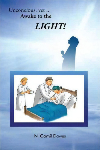 Unconscious, Yet Awake To The Light, De N. Gamil Dawes. Editorial Trafford Publishing, Tapa Blanda En Inglés