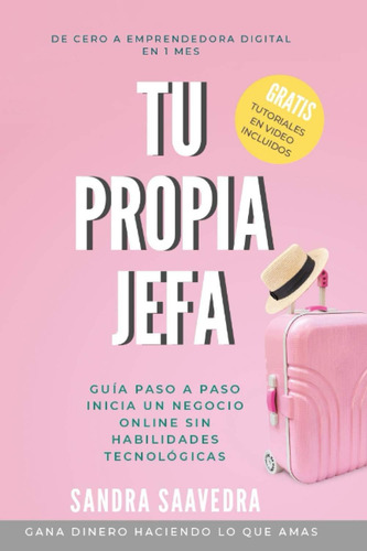 Libro: Tu Propia Jefa: Guía Paso A Paso. Inicia Un Negocio