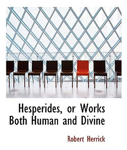 Libro Hesperides, Or Works Both Human And Divine - Herric...