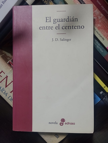 El Guardián Entre El Centeno - J D Salinger - Ed Edhasa