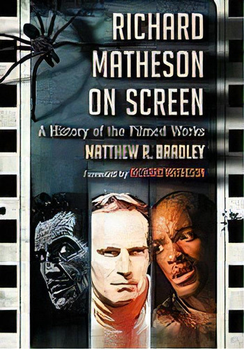 Richard Matheson On Screen : A History Of The Filmed Works, De Matthew R. Bradley. Editorial Mcfarland & Co  Inc, Tapa Blanda En Inglés