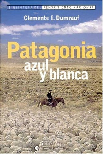 Patagonia Azul Y Blanca - Clemente I. Dumrauf