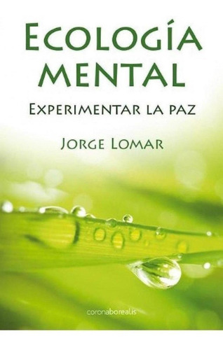 Libro: Ecología Mental. Experimentar La Paz. Lomar, Jorge. C