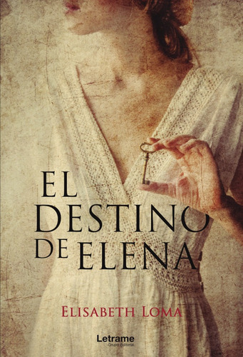 El destino de Elena, de Elisabeth Loma. Editorial Letrame, tapa blanda en español, 2021