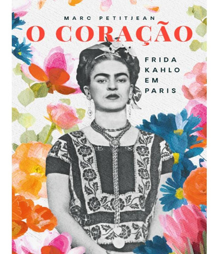 Coracao, O: Frida Kahlo Em Paris