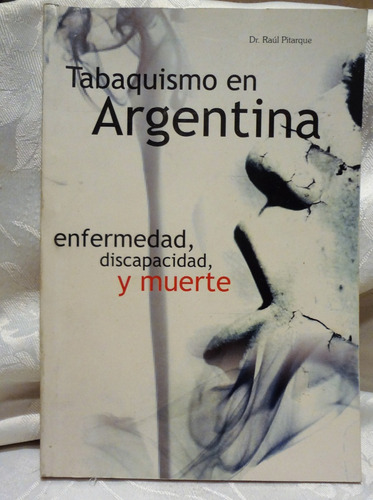 Tabaquismo En Argentina.  Enfermedad, Discapacidad Y Muerte