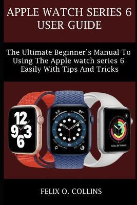 Libro Apple Watch Series 6 : The Ultimate Beginner's Manu...