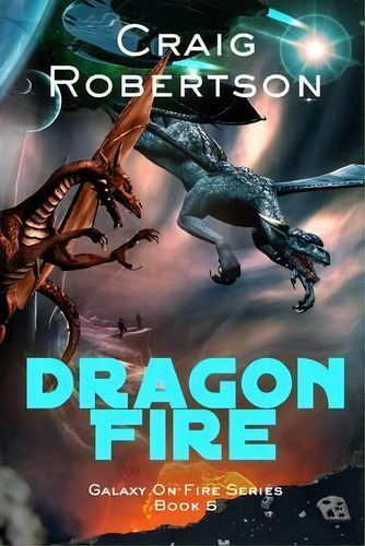 Dragon Fire, De Craig Robertson. Editorial Imagine-it Publishing, Tapa Blanda En Inglés