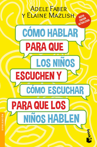 Cómo hablar para que los niños escuchen: Y cómo escuchar para que los niños hablen, de Faber, Adele. Serie Divulgación/Guías para Padres Editorial Booket México, tapa blanda en español, 2022