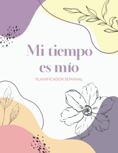 Mi Tiempo Es Mio: Planificador Diario Sin Fechas Con Semana