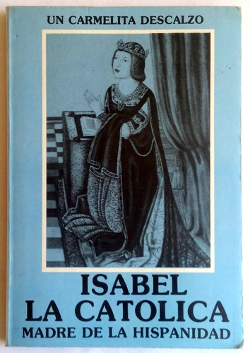 Isabel La Católica Madre De La Hispanidad Su Vida Santa