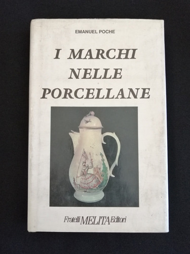 I Marchi Nelle Porcellane -emanuel Poche -ed Fratelli Melita