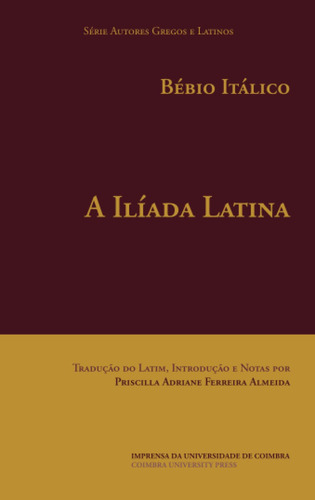 A Ilíada Latina (autores Gregos E Latinos - Série Textos Lat