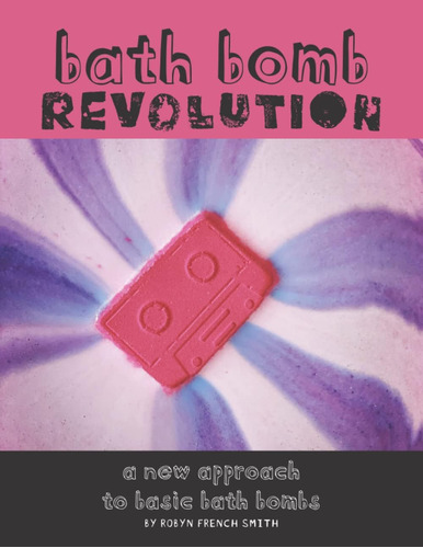 Libro: Bath Bomb Revolution: A New Approach To Basic